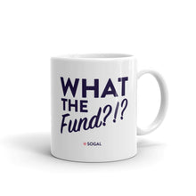 Load image into Gallery viewer, WHAT The Fund? Mug